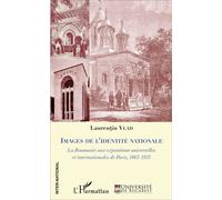 Images de l'identité nationale La Roumanie aux expositions universelles et internationales de Paris, 1867-1937 - Vlad Laurentiu - L'harmattan - broché - Etude