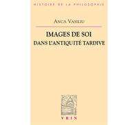 Images de soi dans l'antiquité tardive - Anca Vasiliu - Vrin - broché - Essai