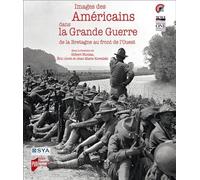 Images des Américains dans la Grande guerre: De la Bretagne au front de l'Ouest