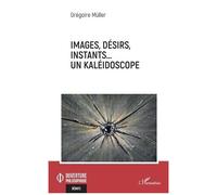 Images, Désirs, Instants? Un Kaléidoscope