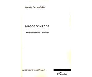 Images d'images Le métavisuel dans l'art visuel - Stefania Caliandro - L'harmattan - broché - Essai