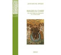 Images Du Christ - Des Catacombes Aux Lendemains De L'iconoclasme