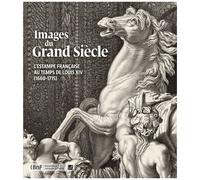 Images Du Grand Siècle - L'estampe Française Au Temps De Louis Xiv