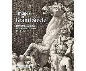 Images du Grand Siècle. L'estampe française au temps de Louis XIV