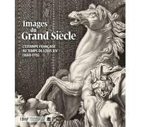 Images du Grand Siècle. L'estampe française au temps de Louis XIV L'estampe française au temps de Louis XIV, 1660-1715 - Collectif - Bibliothèque Nationale De France - broché - Beau livre