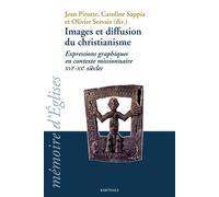 Images et diffusion du christianisme. Expressions graphiques en contexte missionnaire XVIe-XXe siècles Expressions graphiques en contexte missionnaire, XVIe-XXe siècle - PIROTTE/SAPPIA/SERVA - Karthal