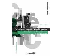 Images et expression citoyenne Communiquer ses émotions et ses opinions sur les réseaux sociaux - Catherine Bouko - De Boeck Supérieur - broché - Guide