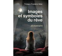 Images et symboles du rêve - Dictionnaire - Tristan Frédéric Moir - Lanore - broché - Dictionnaire et encyclopédie
