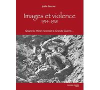 Images et violence 1914-1918 : Quand le miroir racontait la grande guerre...