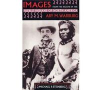 Images from the Region of the Pueblo Indians of North America by Aby M. Warburg Aby Warburg, Michael P. Steinberg (Auteur)
