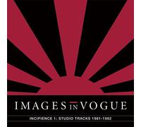 Images in Vogue - Incipience 1:Studio Tracks '81-'82