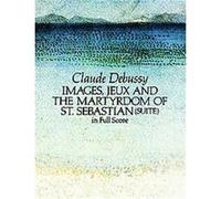 Images, Jeux and the Martyrdom of St. Sebastian, Suite in Full Score Claude Debussy (Auteur)
