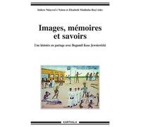 Images, Mémoires Et Savoirs - Une Histoire En Partage Avec Bogumil Koss Jewsiewicki