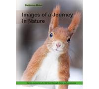 Images of a Journey in Nature: Nature, memories of a life lived through forest and mountains