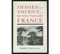 Images of America in Revolutionary France by Michele R. Morris