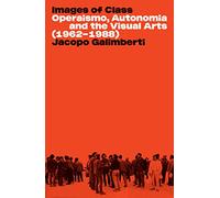 Images de classe – Operaismo, Autonomia et les arts visuels (1962-1988)