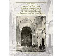 Images Of Discord: Poetics And Politics Of The Sacred Image In 15th-Century Spain