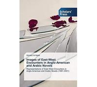 Images Of East-West Encounters In Anglo-American And Arabic Novels