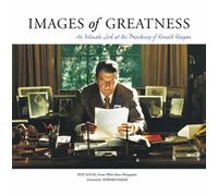Images Of Greatness: An Intimate Look At The Presidency Of Ronald Reagan