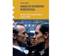 Images of Occupation in Dutch Film: Memory, Myth, and the Cultural Legacy of War