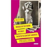 Images of Sex Work in Early TwentiethCentury America by Mollie LeVeque Mollie LeVeque (Auteur)