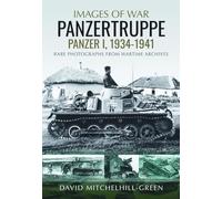 Images of War: Panzertruppe, Panzer I, 1934-1941: Rare Photographs from Wartime Archives