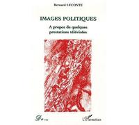 Images politiques A propos de quelques prestations télévisées - Bernard Leconte - L'harmattan - broché - Essai