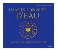 Images sonores d'eau Alexander Lauterwasser (Auteur), Jean-Pierre Garel (Traduction)