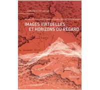 Images virtuelles et horizons du regard – Visibilité calculées dans l'Histoire des représentations