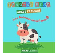 Imagier bébé arabe français ‘Les animaux de la ferme’: Livre enfant pour apprendre l’arabe aux tout-petits dès 1 an. Grâce également à la phonétique, ... littéraire est facilitée pour tout débutant.