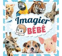 Imagier bebe: le grand imagier des animaux avec 70 photos classés par thèmes : de la ferme, savane, domestique... avec leurs cris et infos insolites | Livre pour bebe de 6 à 18 mois