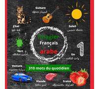 Imagier bilingue Français - Arabe: 310 mots du quotidien pour apprendre les bases de l'Arabe facilement