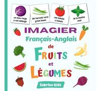 Imagier Français Anglais de Fruits et Légumes: Imagier Bilingue Français Anglais