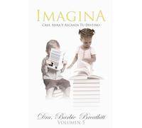 IMAGINA Volumen 5: Cree, Mira Y Alcanza Tu Destino