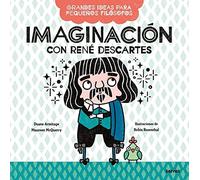 Imaginación con René Descartes (Grandes ideas para pequeños filósofos)