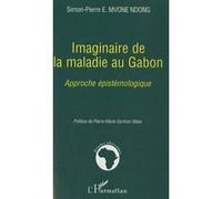 Imaginaire de la maladie au Gabon Approche épistémologique - Simon-pierre Mvone Ndong - L'harmattan - broché - Etude