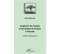 Imaginaire des langues et dynamique du français à Yaoundé Enquête sociolinguistique - Marie Désirée Sol - L'harmattan - broché - Essai