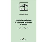 Imaginaire des langues et dynamique du français à Yaoundé Marie Désirée Sol (Auteur)