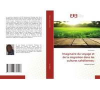 Imaginaire Du Voyage Et De La Migration Dans Les Cultures Sahéliennes: