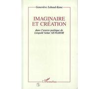 Imaginaire Et Création Dans L'oeuvre Poétique De Léopold Sédar Senghor