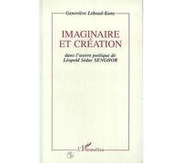 Imaginaire et création dans l'oeuvre poétique de Léopold Sédar Senghor - Genevieve Lebaud-Kane - L'harmattan - broché - Livre