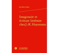 Imaginaire et écriture littéraire chez J.-K. Huysmans