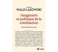 Imaginaire Et Politique De La Créolisation - Edouard Glissant Et Nous