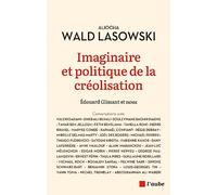 Imaginaire Et Politique De La Créolisation - Edouard Glissant Et Nous