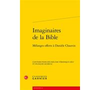Imaginaires de la Bible Mélanges offerts à Danièle Chauvin - Véronique Gely - Classiques Garnier - broché - Essai