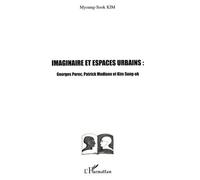 Imaginaires Et Espaces Urbains : Georges Perec, Patrick Modiano Et Kim Sung-Ok