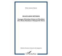 Imaginaires métisses Passage d'Extrême-Orient et d'Occident chez Hanry Bauchau et Marguerite Duras - Olivier Ammour-Mayeur - L'harmattan - broché - Etude