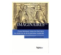 Imaginaires N° 16 - Corps Héroïque, Corps De Chair Dans Les Récits De Vie De La Première Modernité
