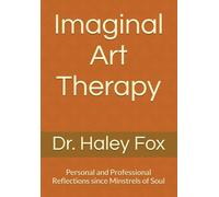 Imaginal Art Therapy: Personal and Professional Reflections Since Writing Minstrels of Soul