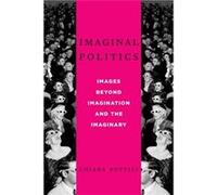 Imaginal Politics: Images Beyond Imagination And The Imaginary (New Directions In Critical Theory) (Hardcover) Chiara Bottici, (Auteur)